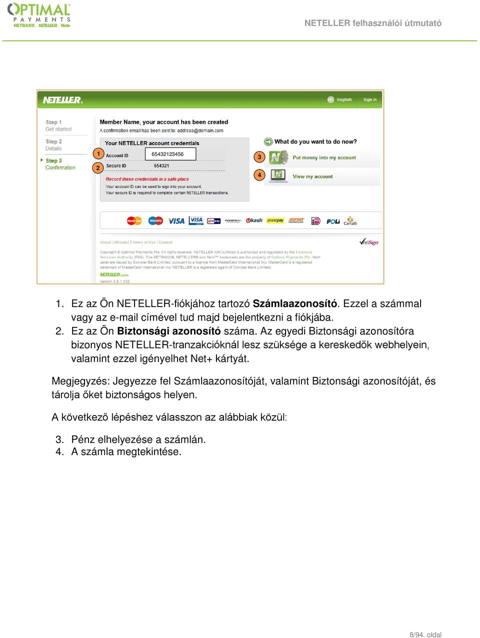 Az egyedi Biztonsági azonosítóra bizonyos NETELLER-tranzakcióknál lesz szüksége a kereskedők webhelyein, valamint ezzel igényelhet Net+