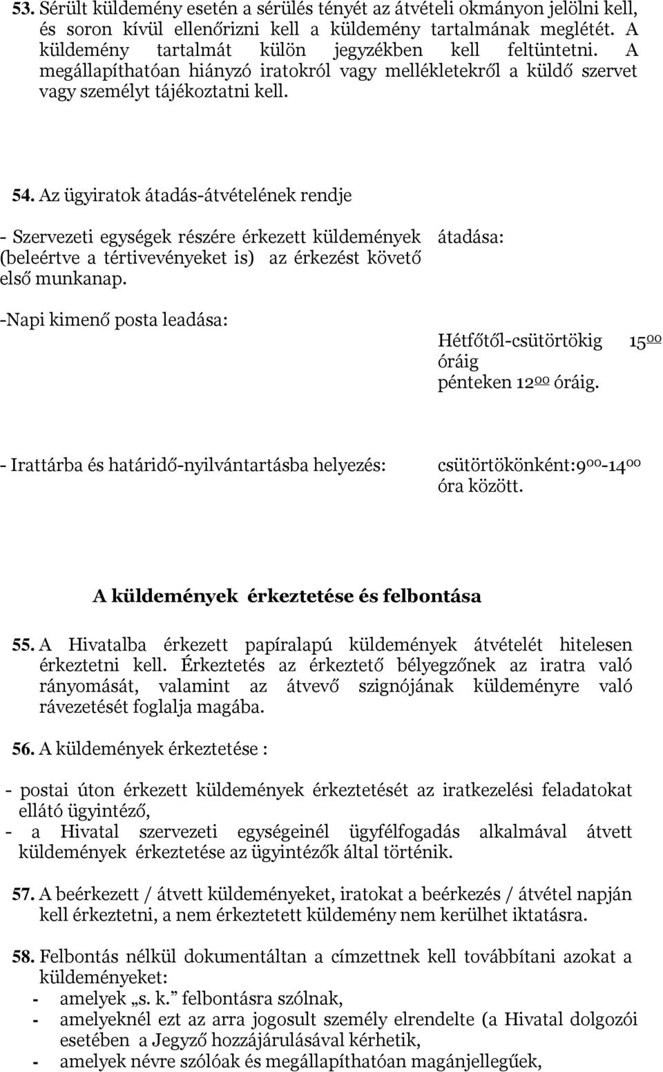 Az ügyiratok átadás-átvételének rendje - Szervezeti egységek részére érkezett küldemények (beleértve a tértivevényeket is) az érkezést követő első munkanap.