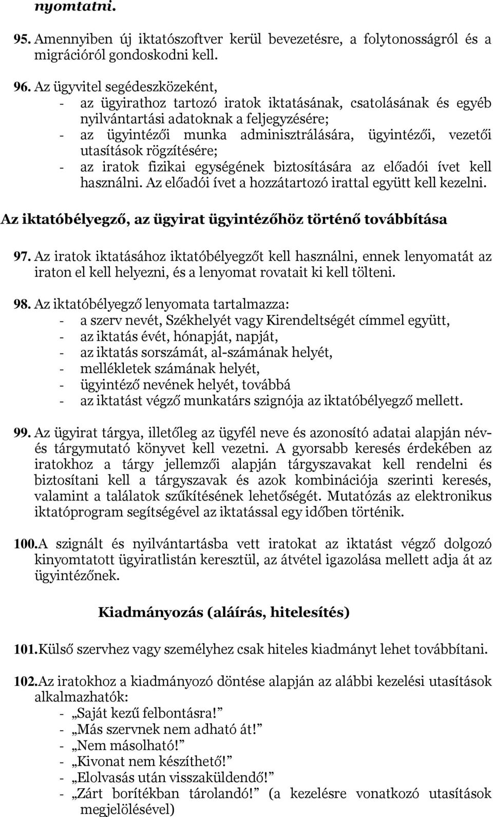utasítások rögzítésére; - az iratok fizikai egységének biztosítására az előadói ívet kell használni. Az előadói ívet a hozzátartozó irattal együtt kell kezelni.