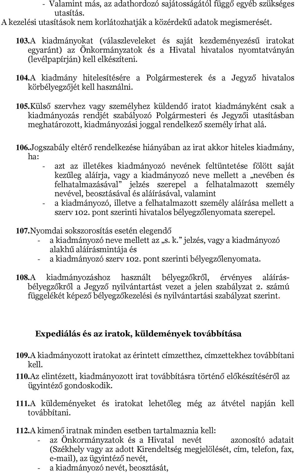 A kiadmány hitelesítésére a Polgármesterek és a Jegyző hivatalos körbélyegzőjét kell használni. 105.