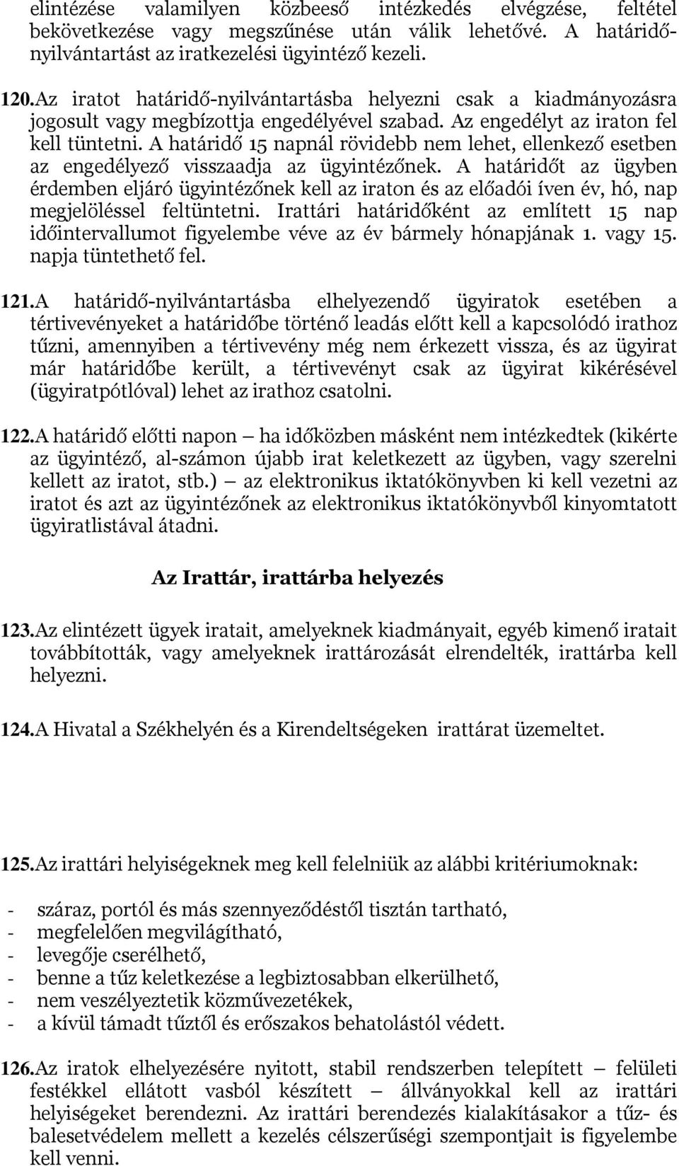 A határidő 15 napnál rövidebb nem lehet, ellenkező esetben az engedélyező visszaadja az ügyintézőnek.