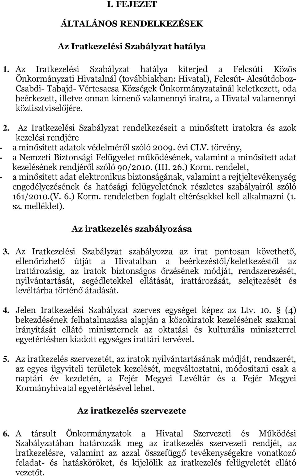 oda beérkezett, illetve onnan kimenő valamennyi iratra, a Hivatal valamennyi köztisztviselőjére. 2.