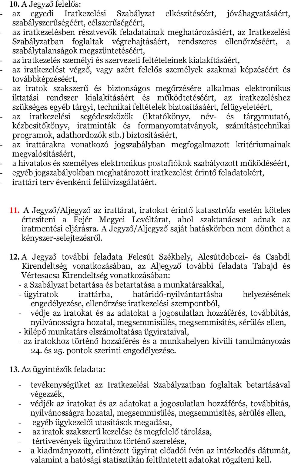 iratkezelést végző, vagy azért felelős személyek szakmai képzéséért és továbbképzéséért, - az iratok szakszerű és biztonságos megőrzésére alkalmas elektronikus iktatási rendszer kialakításáért és