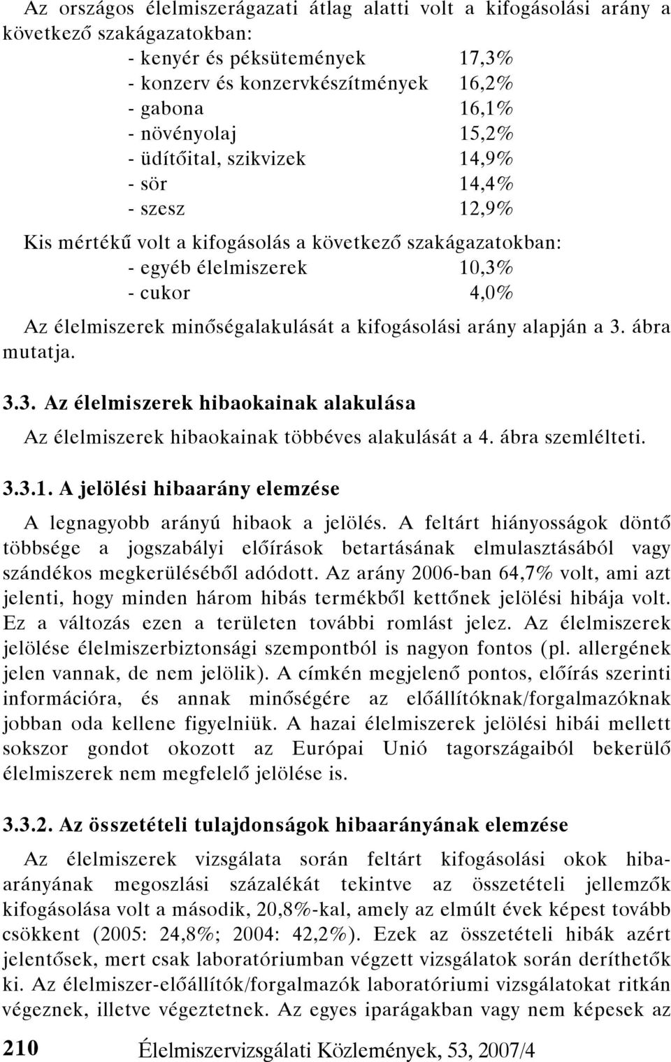a kifogásolási arány alapján a 3. ábra mutatja. 3.3. Az élelmiszerek hibaokainak alakulása Az élelmiszerek hibaokainak többéves alakulását a 4. ábra szemlélteti. 3.3.1.