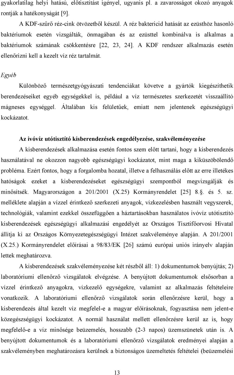 A KDF rendszer alkalmazás esetén ellenőrizni kell a kezelt víz réz tartalmát.
