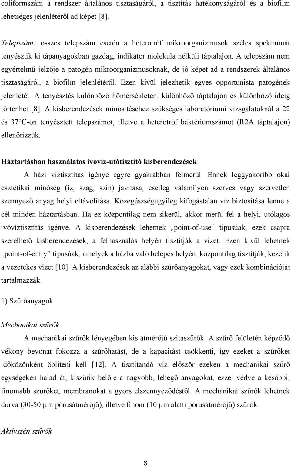 A telepszám nem egyértelmű jelzője a patogén mikroorganizmusoknak, de jó képet ad a rendszerek általános tisztaságáról, a biofilm jelenlétéről.