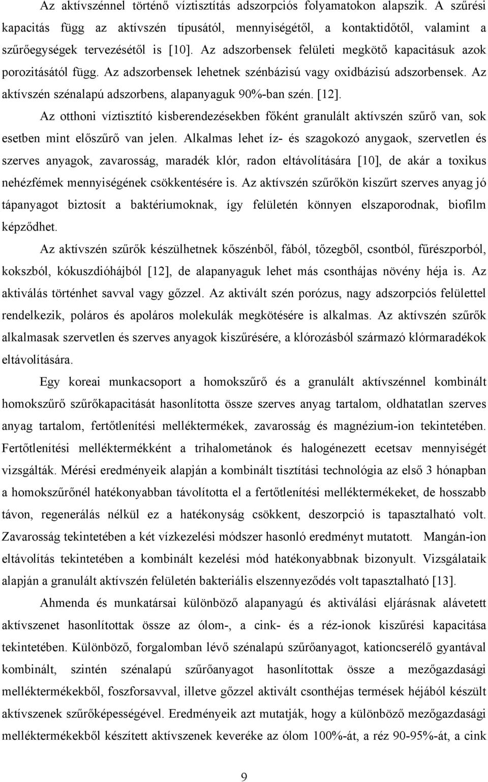 [12]. Az otthoni víztisztító kisberendezésekben főként granulált aktívszén szűrő van, sok esetben mint előszűrő van jelen.