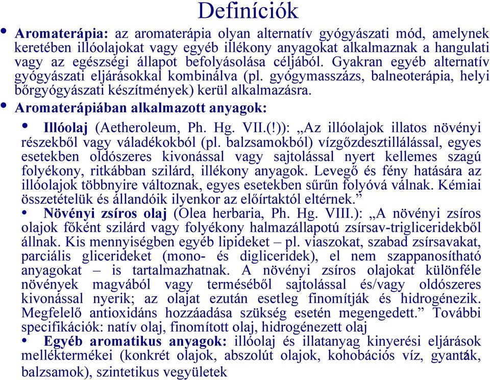 Aromaterápiában alkalmazott anyagok: Illóolaj (Aetheroleum, Ph. Hg. VII.(!)): Az illóolajok illatos növényi részekből vagy váladékokból (pl.