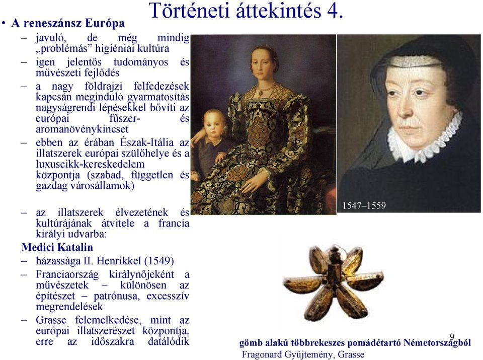 városállamok) Történeti áttekintés 4. 1547 1559 az illatszerek élvezetének és kultúrájának átvitele a francia királyi udvarba: Medici Katalin házassága II.
