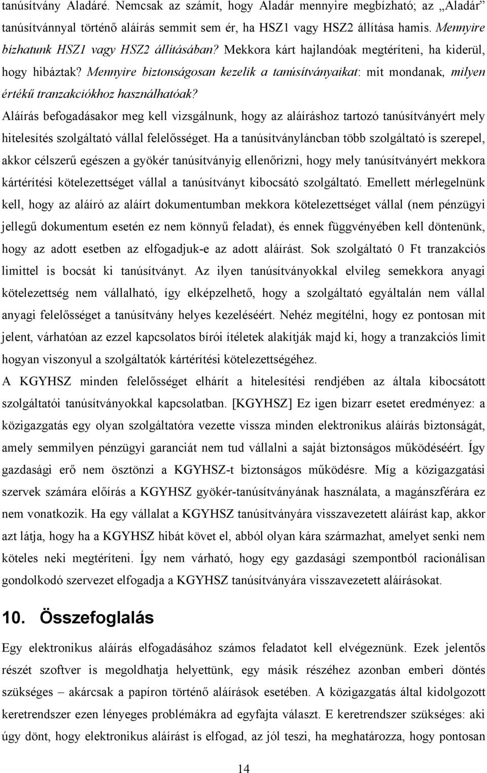 Mennyire biztonságosan kezelik a tanúsítványaikat: mit mondanak, milyen értékű tranzakciókhoz használhatóak?