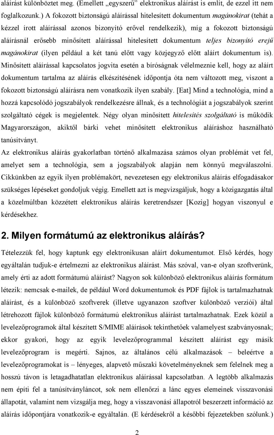 aláírással hitelesített dokumentum teljes bizonyító erejű magánokirat (ilyen például a két tanú előtt vagy közjegyző előtt aláírt dokumentum is).