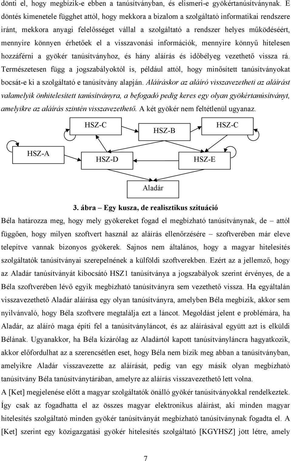 érhetőek el a visszavonási információk, mennyire könnyű hitelesen hozzáférni a gyökér tanúsítványhoz, és hány aláírás és időbélyeg vezethető vissza rá.