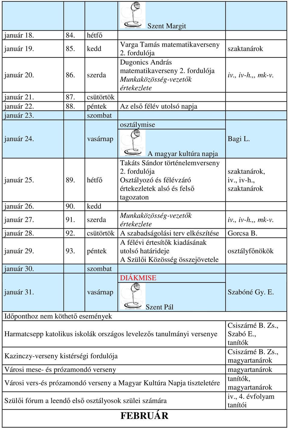 hétfő Osztályozó és félévzáró iv., iv-h., k alsó és felső tagozaton január 26. 90. kedd január 27. 91. szerda január 28. 92. csütörtök A szabadságolási terv elkészítése Gorcsa B.