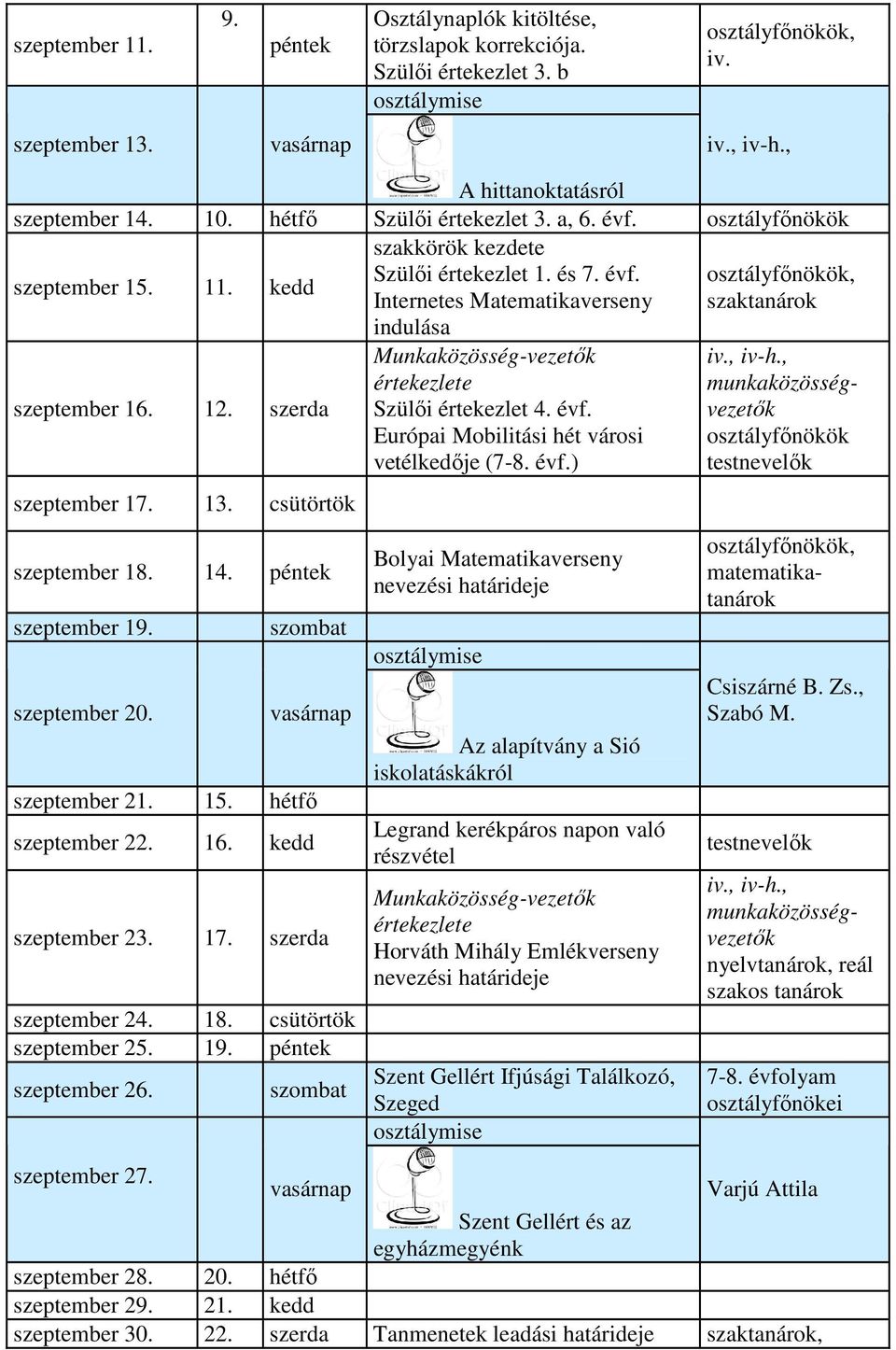 péntek szeptember 19. szeptember 20. szeptember 21. 15. hétfő szeptember 22. 16. kedd szeptember 23. 17. szerda szeptember 24. 18. csütörtök szeptember 25. 19. péntek szeptember 26.