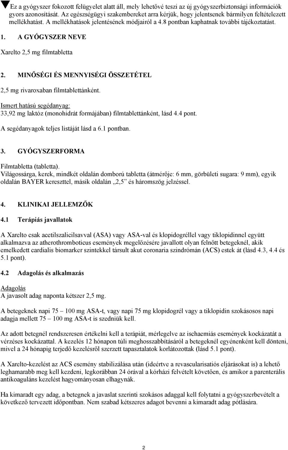 A GYÓGYSZER NEVE Xarelto 2,5 mg filmtabletta 2. MINŐSÉGI ÉS MENNYISÉGI ÖSSZETÉTEL 2,5 mg rivaroxaban filmtablettánként.