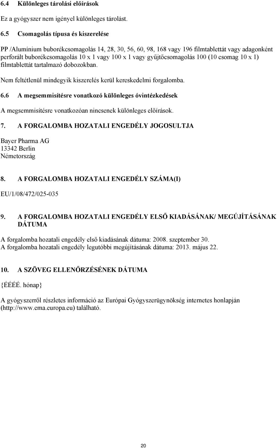 gyűjtőcsomagolás 100 (10 csomag 10 x 1) filmtablettát tartalmazó dobozokban. Nem feltétlenül mindegyik kiszerelés kerül kereskedelmi forgalomba. 6.