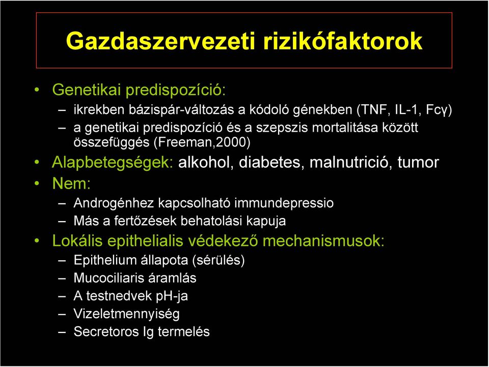 malnutrició, tumor Nem: Androgénhez kapcsolható immundepressio Más a fertőzések behatolási kapuja Lokális epithelialis