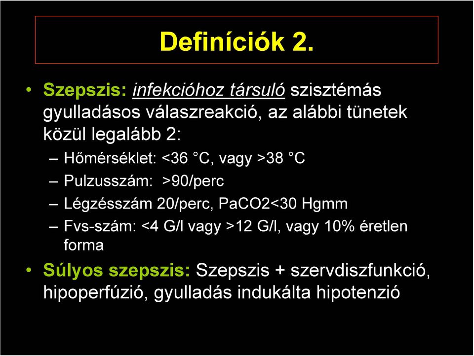 közül legalább 2: Hőmérséklet: <36 C, vagy >38 C Pulzusszám: >90/perc Légzésszám