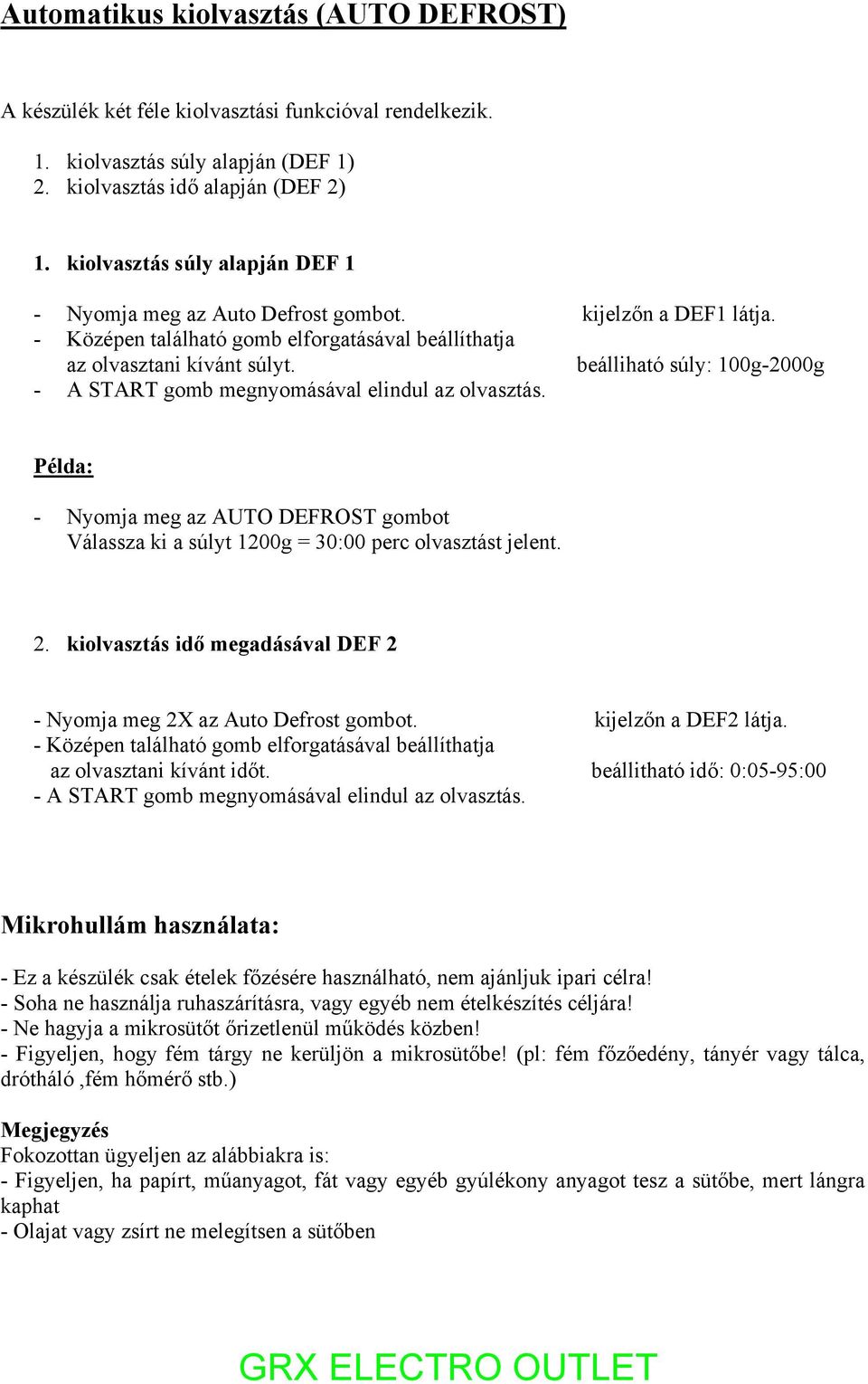 beálliható súly: 100g-2000g - A START gomb megnyomásával elindul az olvasztás. Példa: - Nyomja meg az AUTO DEFROST gombot Válassza ki a súlyt 1200g = 30:00 perc olvasztást jelent. 2.