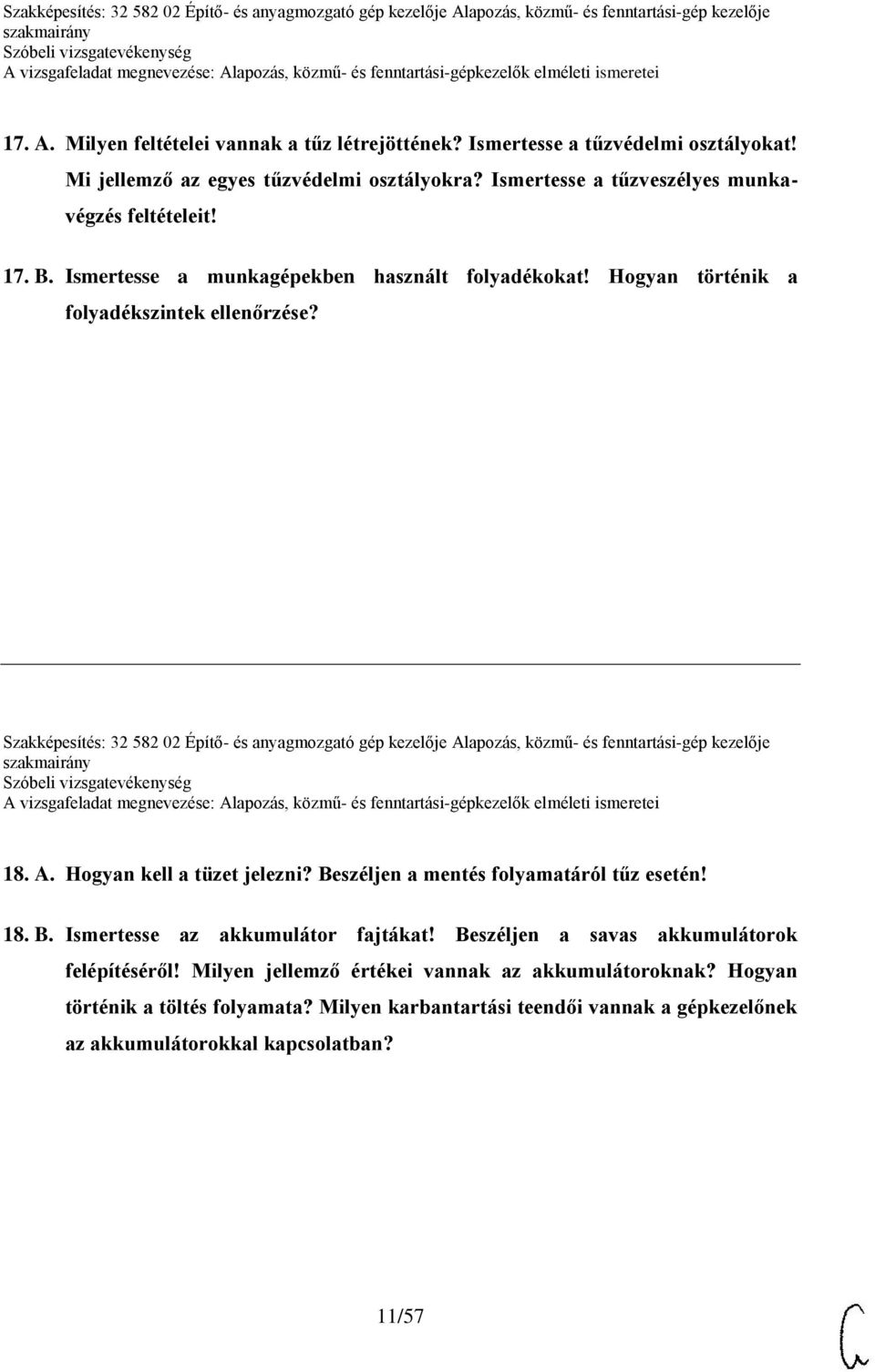 Szakképesítés: 32 582 02 Építő- és anyagmozgató gép kezelője Alapozás, közmű- és fenntartási-gép kezelője 18. A. Hogyan kell a tüzet jelezni? Beszéljen a mentés folyamatáról tűz esetén!