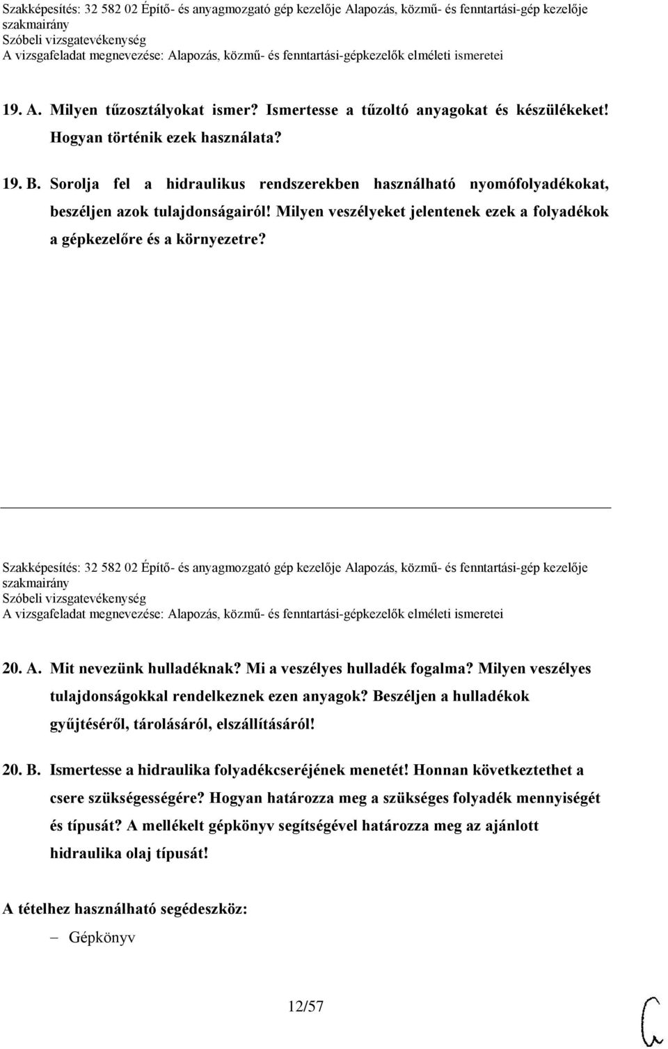 Szakképesítés: 32 582 02 Építő- és anyagmozgató gép kezelője Alapozás, közmű- és fenntartási-gép kezelője 20. A. Mit nevezünk hulladéknak? Mi a veszélyes hulladék fogalma?