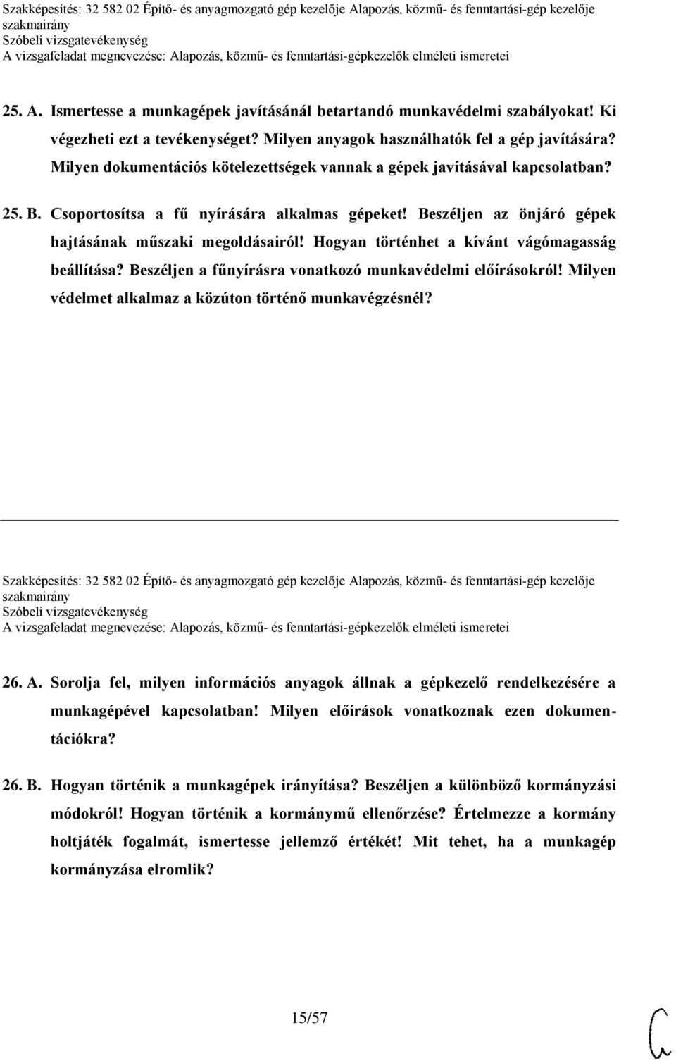 Hogyan történhet a kívánt vágómagasság beállítása? Beszéljen a fűnyírásra vonatkozó munkavédelmi előírásokról! Milyen védelmet alkalmaz a közúton történő munkavégzésnél?
