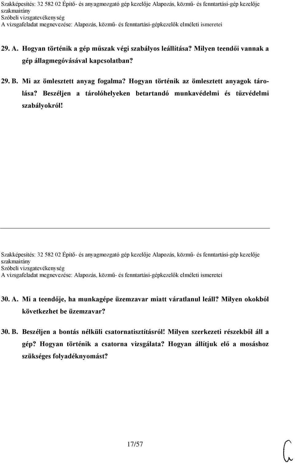 Szakképesítés: 32 582 02 Építő- és anyagmozgató gép kezelője Alapozás, közmű- és fenntartási-gép kezelője 30. A. Mi a teendője, ha munkagépe üzemzavar miatt váratlanul leáll?