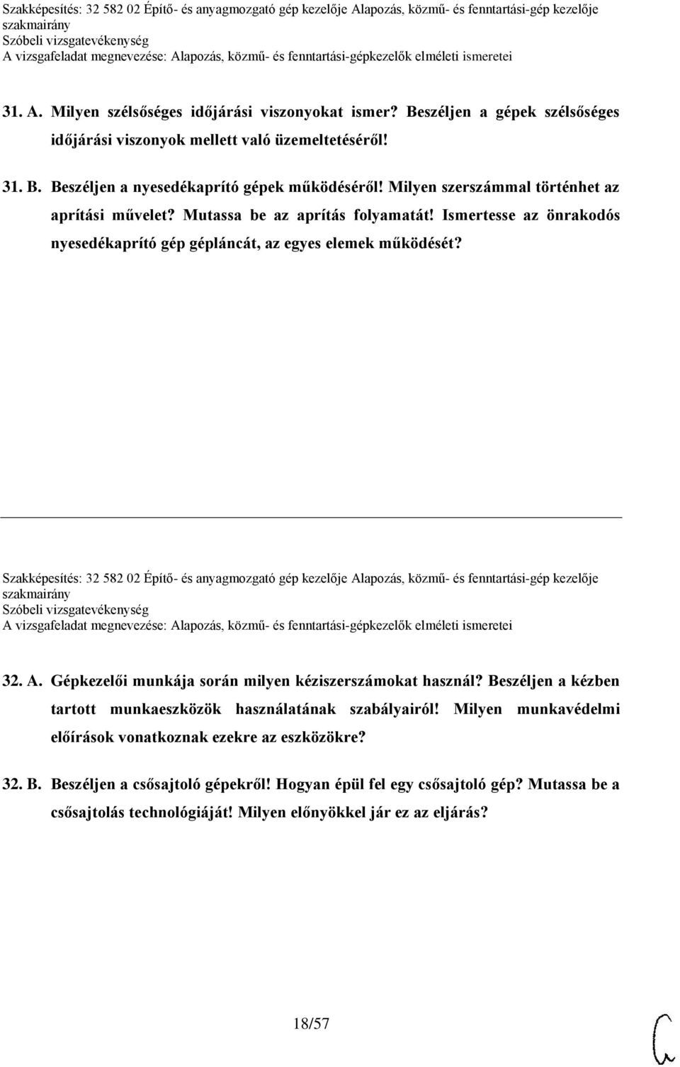 Szakképesítés: 32 582 02 Építő- és anyagmozgató gép kezelője Alapozás, közmű- és fenntartási-gép kezelője 32. A. Gépkezelői munkája során milyen kéziszerszámokat használ?