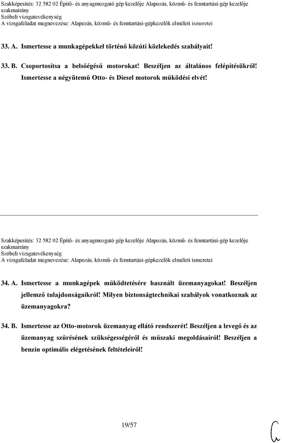 apozás, közmű- és fenntartási-gép kezelője 34. A. Ismertesse a munkagépek működtetésére használt üzemanyagokat! Beszéljen jellemző tulajdonságaikról!