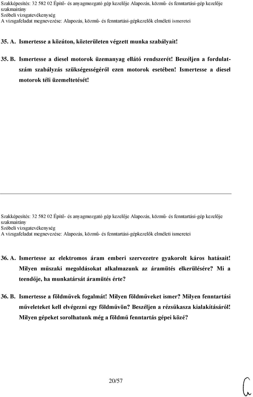 Szakképesítés: 32 582 02 Építő- és anyagmozgató gép kezelője Alapozás, közmű- és fenntartási-gép kezelője 36. A. Ismertesse az elektromos áram emberi szervezetre gyakorolt káros hatásait!