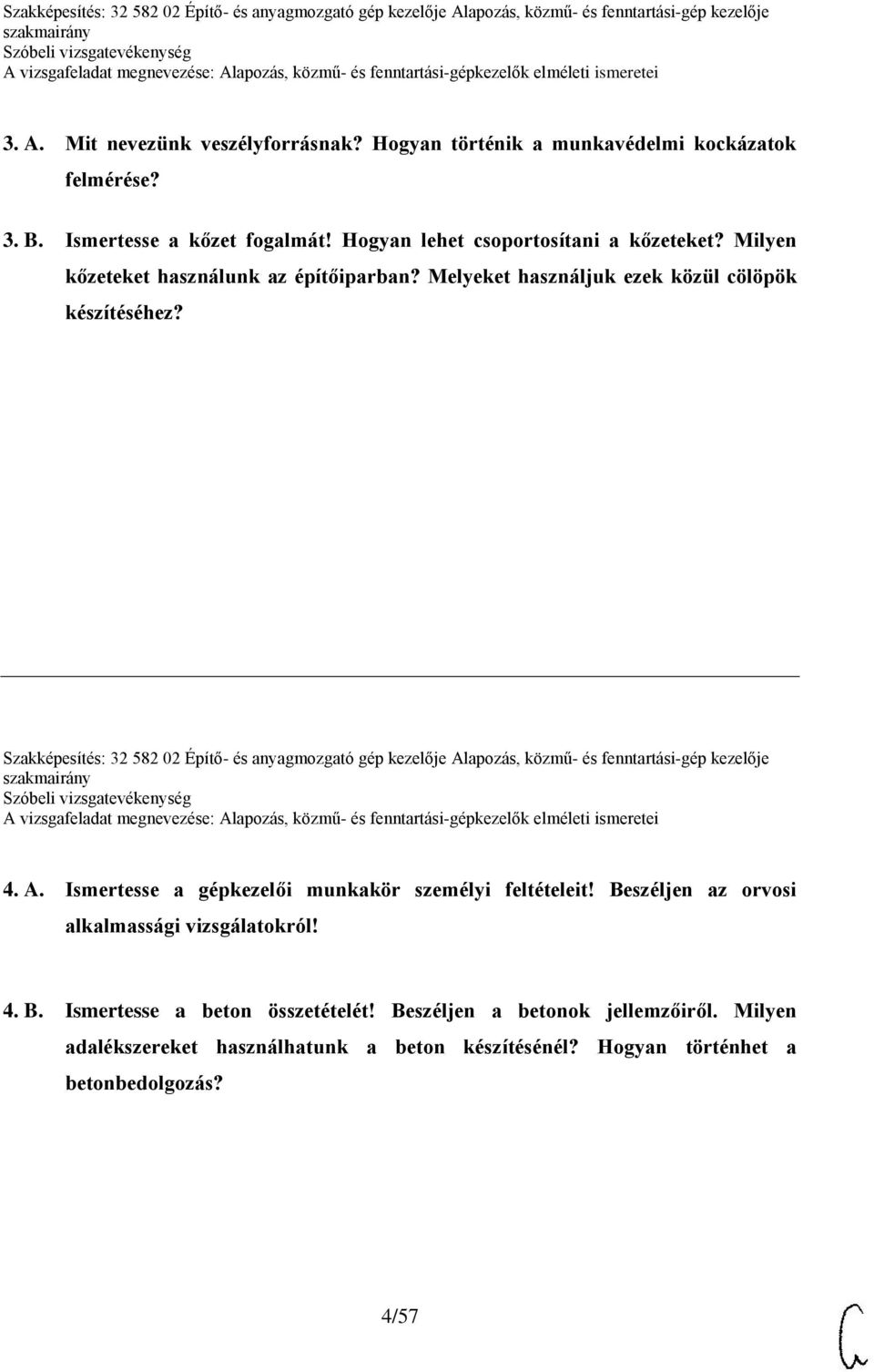 Szakképesítés: 32 582 02 Építő- és anyagmozgató gép kezelője Alapozás, közmű- és fenntartási-gép kezelője 4. A. Ismertesse a gépkezelői munkakör személyi feltételeit!