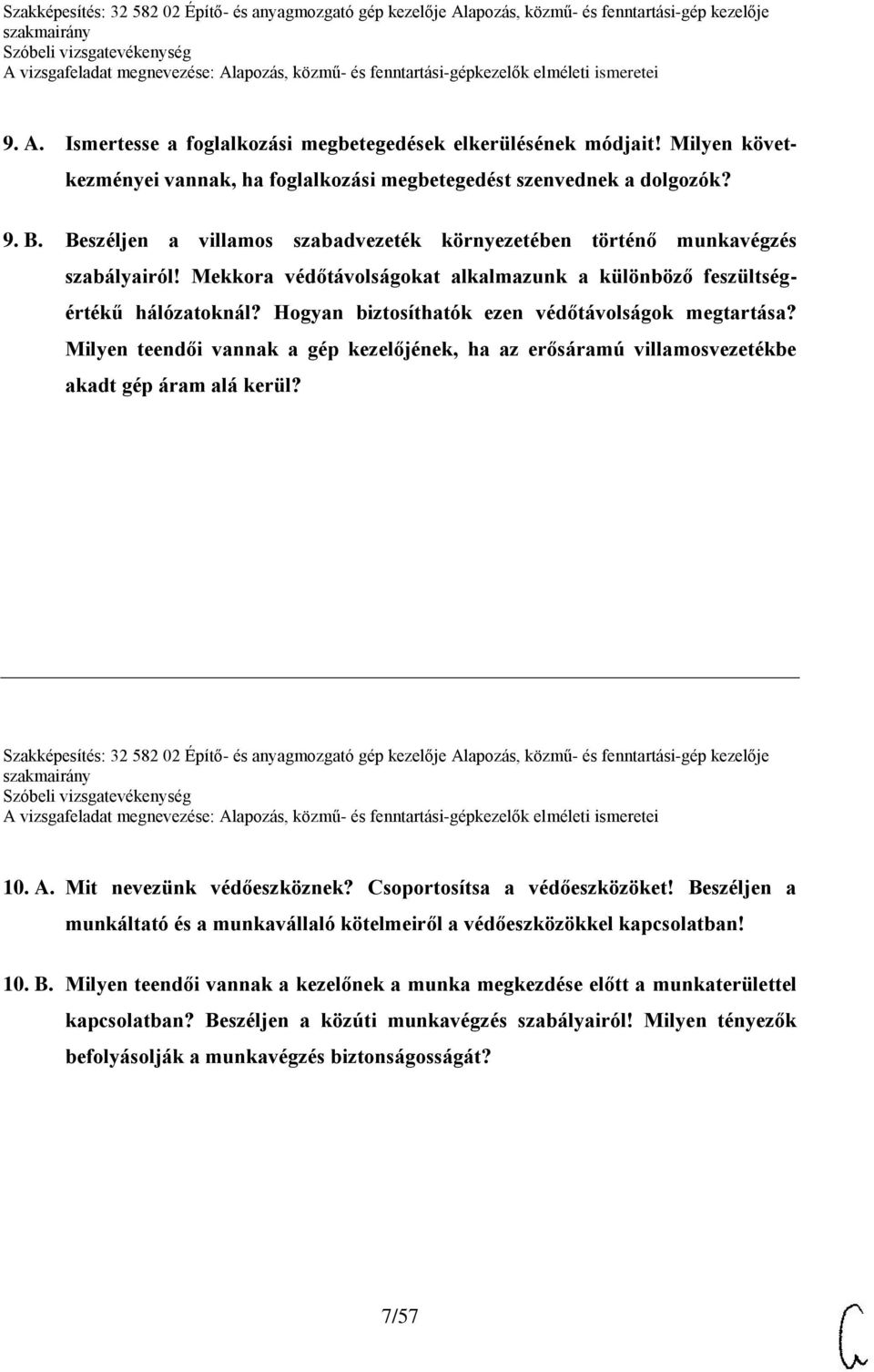 Hogyan biztosíthatók ezen védőtávolságok megtartása? Milyen teendői vannak a gép kezelőjének, ha az erősáramú villamosvezetékbe akadt gép áram alá kerül?