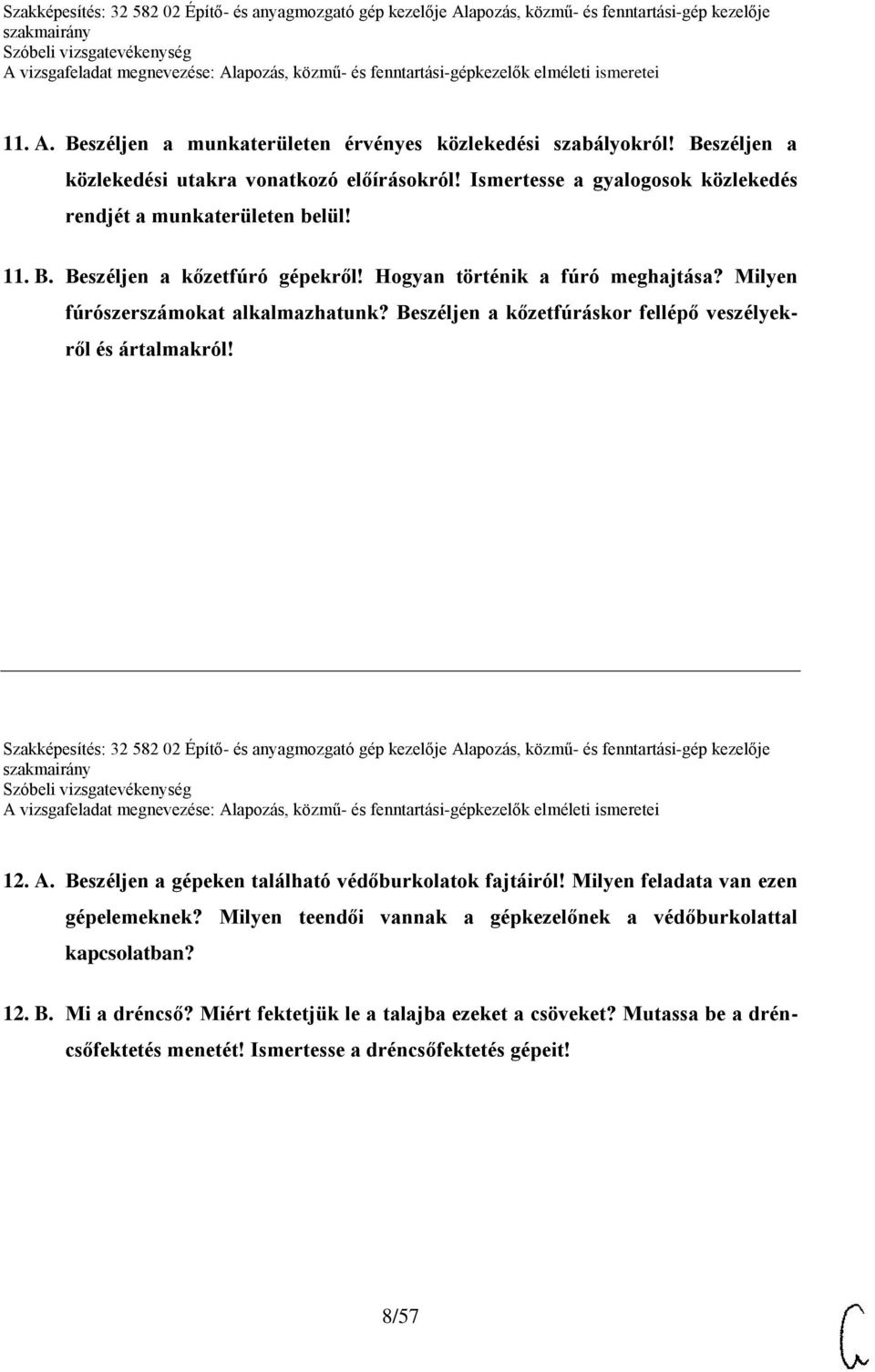 Szakképesítés: 32 582 02 Építő- és anyagmozgató gép kezelője Alapozás, közmű- és fenntartási-gép kezelője 12. A. Beszéljen a gépeken található védőburkolatok fajtáiról!