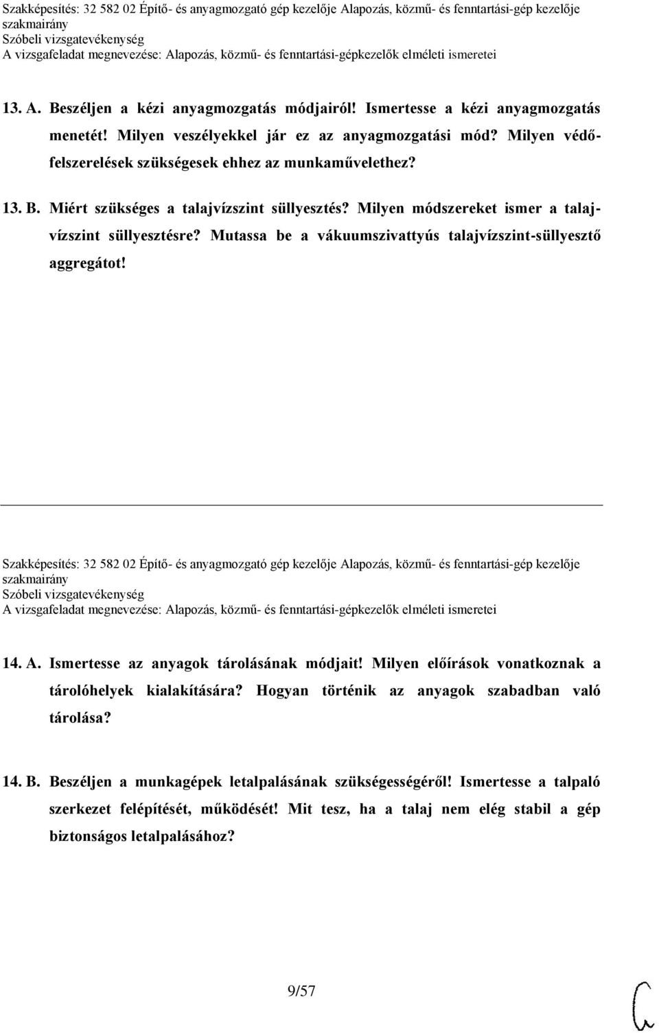 Mutassa be a vákuumszivattyús talajvízszint-süllyesztő aggregátot! Szakképesítés: 32 582 02 Építő- és anyagmozgató gép kezelője Alapozás, közmű- és fenntartási-gép kezelője 14. A. Ismertesse az anyagok tárolásának módjait!