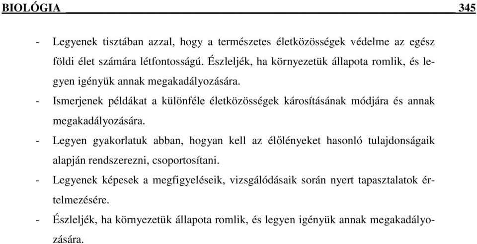 - Ismerjenek példákat a különféle életközösségek károsításának módjára és annak megakadályozására.