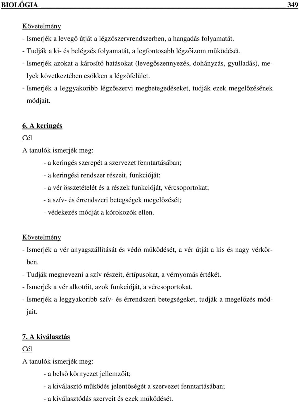 - Ismerjék a leggyakoribb légzőszervi megbetegedéseket, tudják ezek megelőzésének módjait. 6.