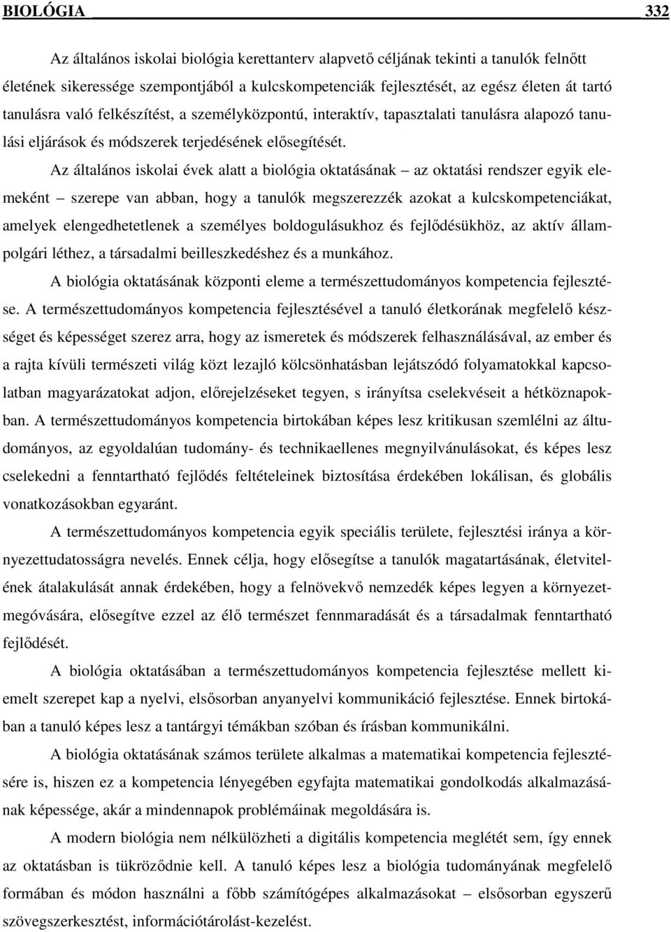 Az általános iskolai évek alatt a biológia oktatásának az oktatási rendszer egyik elemeként szerepe van abban, hogy a tanulók megszerezzék azokat a kulcskompetenciákat, amelyek elengedhetetlenek a