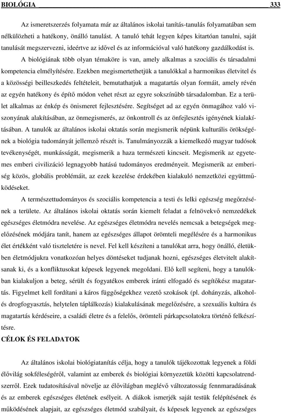 A biológiának több olyan témaköre is van, amely alkalmas a szociális és társadalmi kompetencia elmélyítésére.