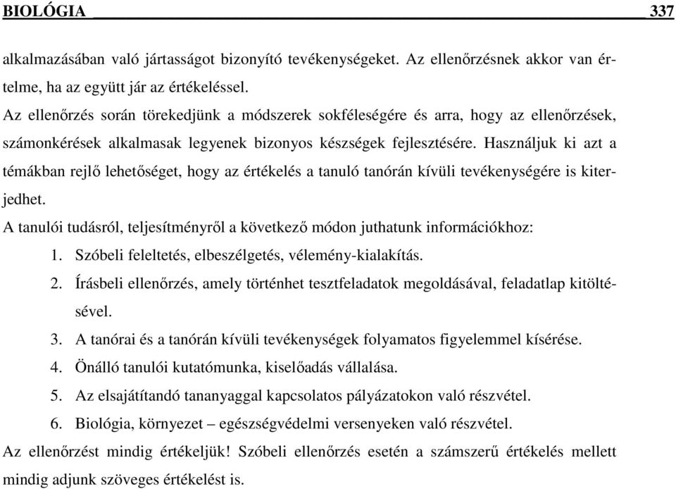 Használjuk ki azt a témákban rejlő lehetőséget, hogy az értékelés a tanuló tanórán kívüli tevékenységére is kiterjedhet.