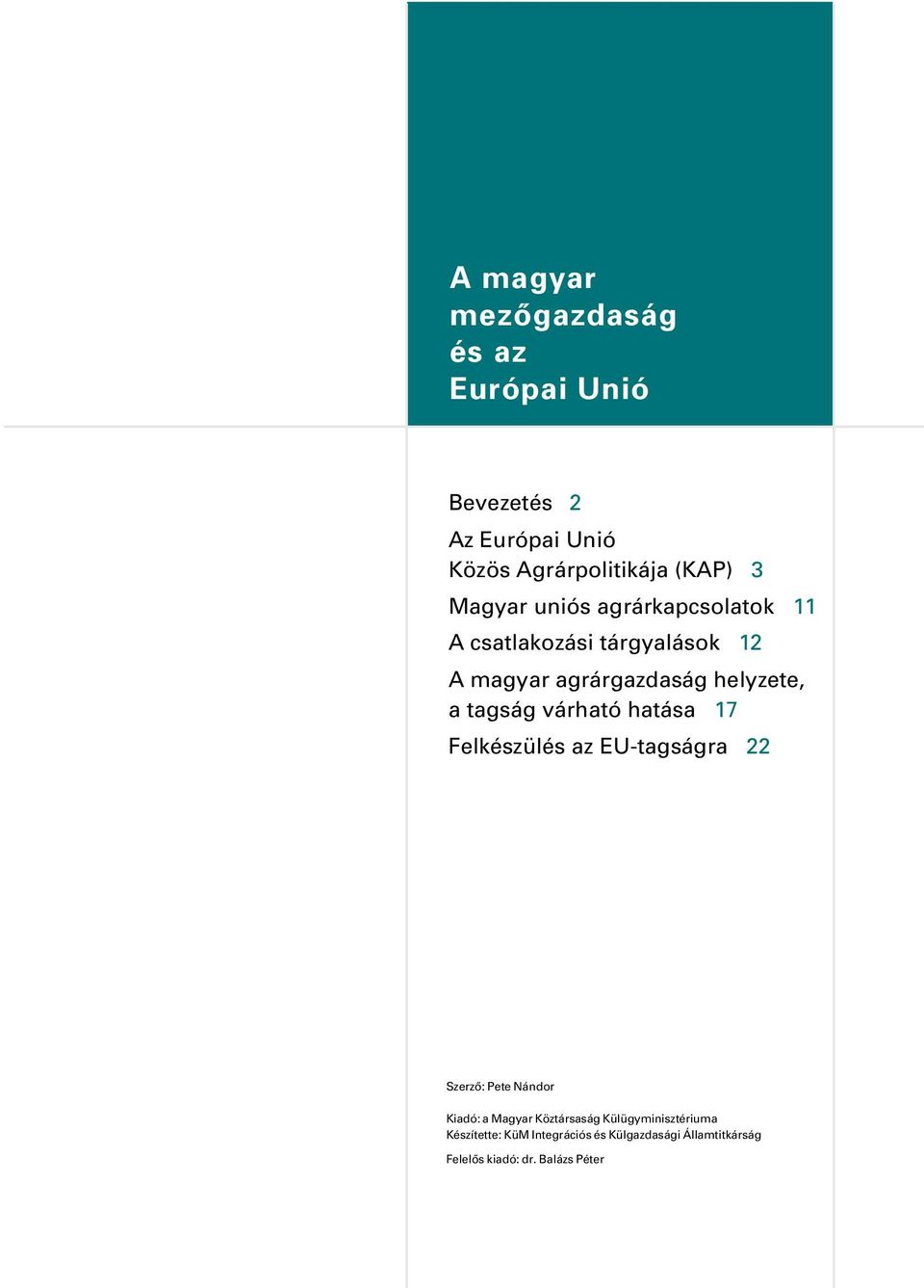 tagság várható hatása 17 Felkészülés az EU-tagságra 22 Szerzõ: Pete Nándor Kiadó: a Magyar Köztársaság