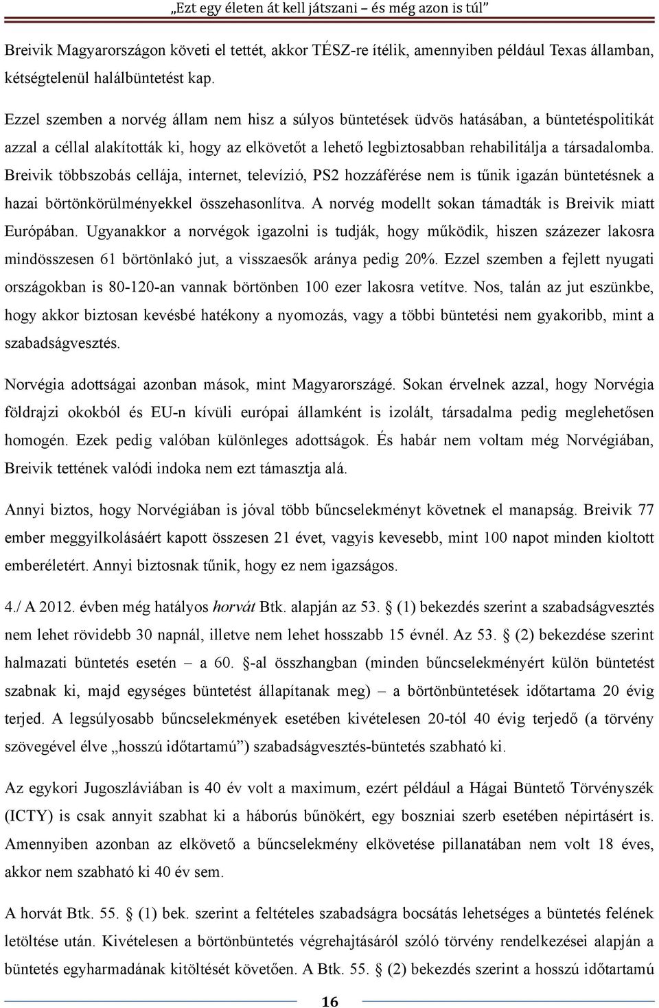 Breivik többszobás cellája, internet, televízió, PS2 hozzáférése nem is tűnik igazán büntetésnek a hazai börtönkörülményekkel összehasonlítva.