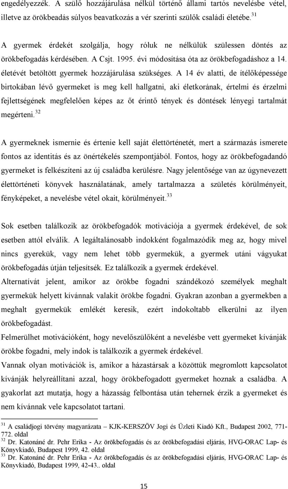 életévét betöltött gyermek hozzájárulása szükséges.