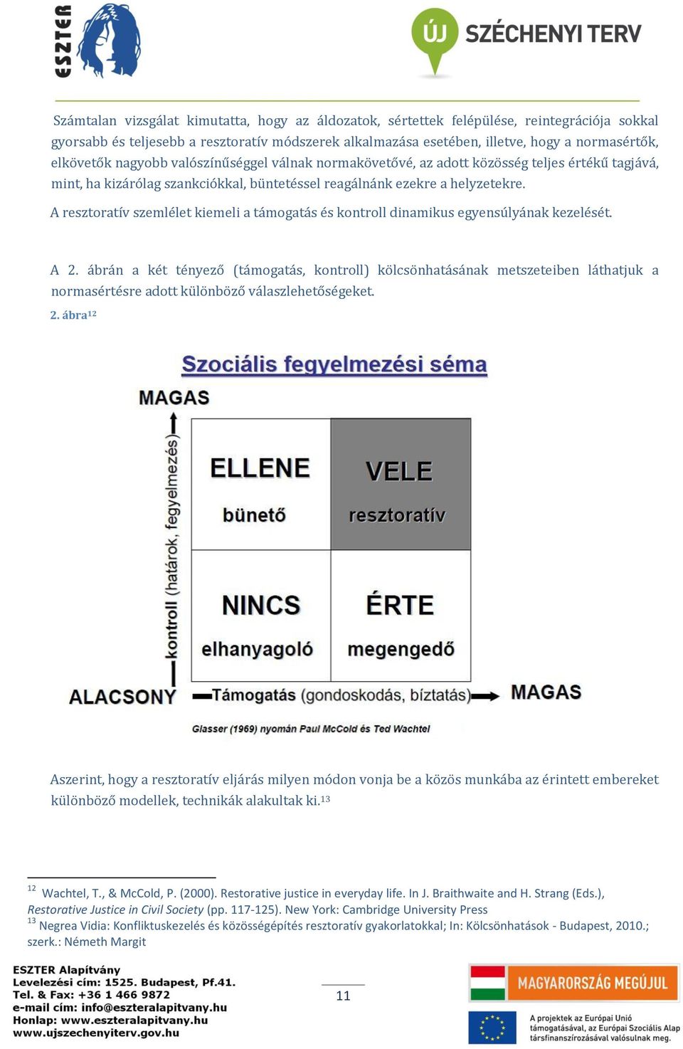 A resztoratív szemlélet kiemeli a támogatás és kontroll dinamikus egyensúlyának kezelését. A 2.