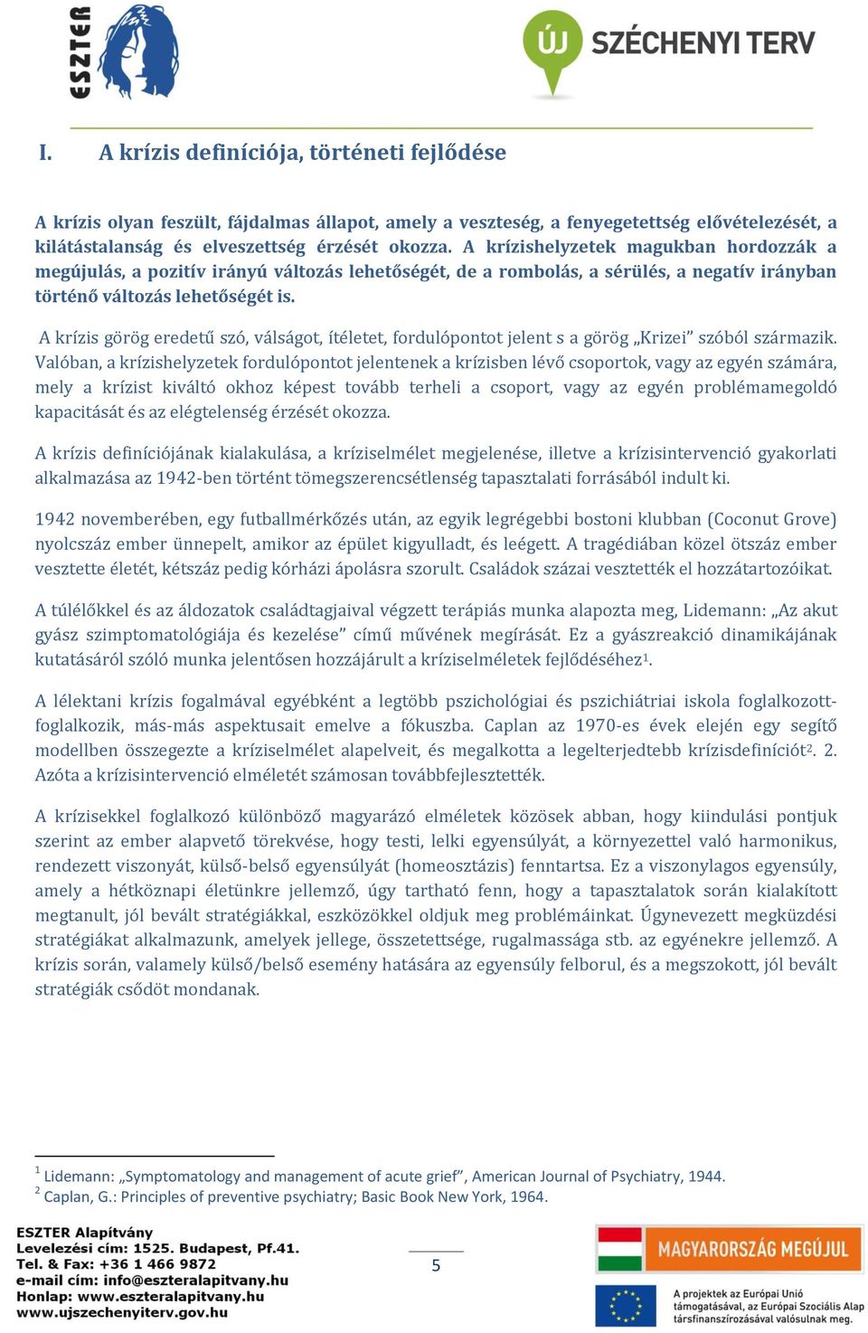 A krízis görög eredetű szó, válságot, ítéletet, fordulópontot jelent s a görög Krizei szóból származik.