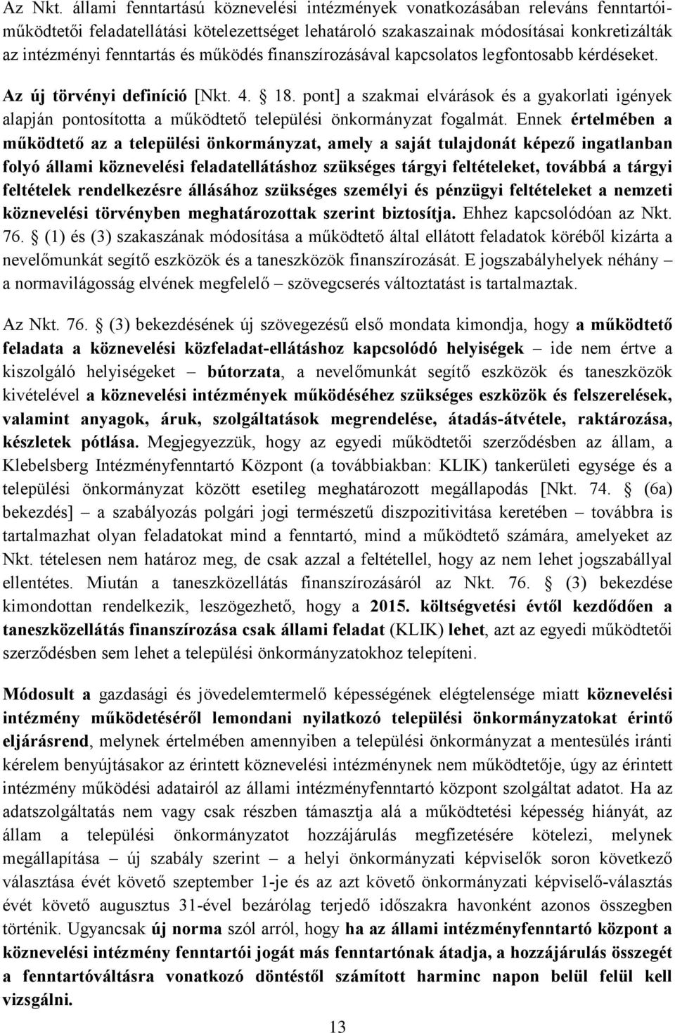 működés finanszírozásával kapcsolatos legfontosabb kérdéseket. Az új törvényi definíció [Nkt. 4. 18.