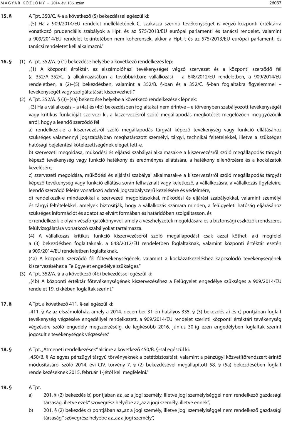 és az 575/2013/EU európai parlamenti és tanácsi rendelet, valamint a 909/2014/EU rendelet tekintetében nem koherensek, akkor a Hpt.