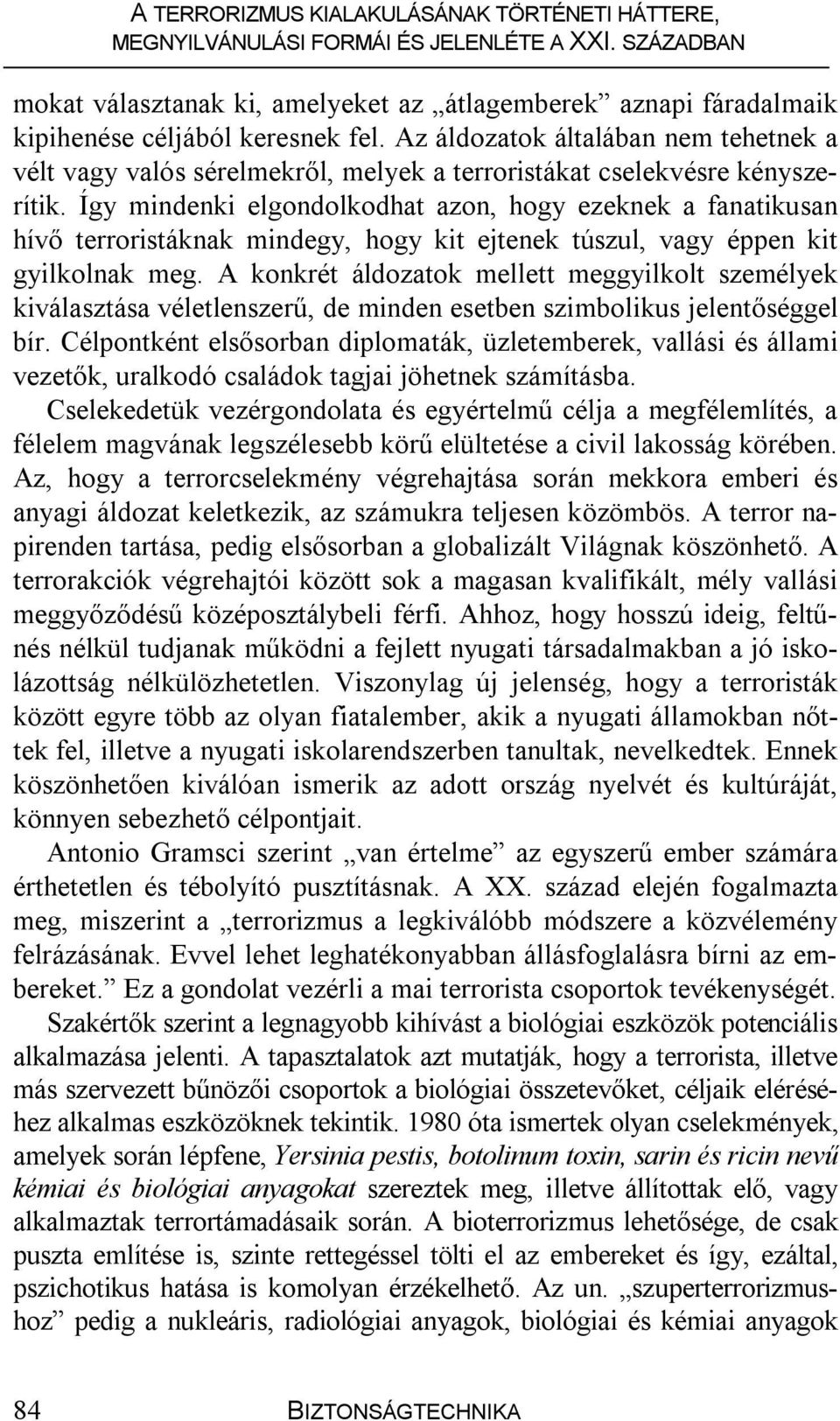 Így mindenki elgondolkodhat azon, hogy ezeknek a fanatikusan hívő terroristáknak mindegy, hogy kit ejtenek túszul, vagy éppen kit gyilkolnak meg.