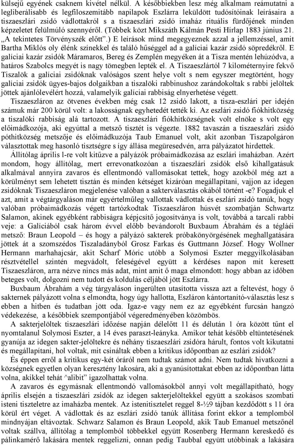 rituális fürdőjének minden képzeletet felülmúló szennyéről. (Többek közt Mikszáth Kálmán Pesti Hírlap 1883 június 21. A tekintetes Törvényszék előtt.