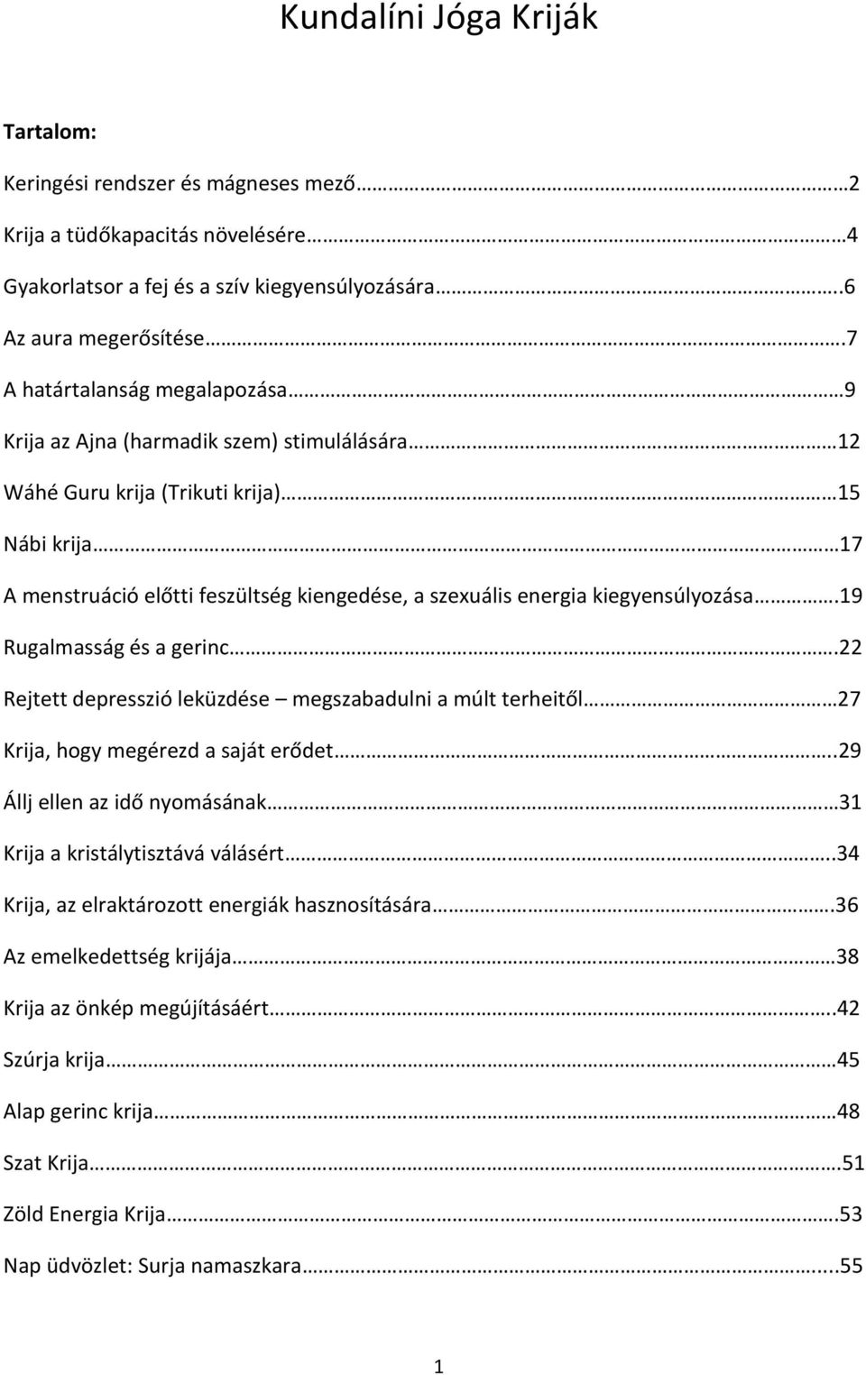 kiegyensúlyozása.19 Rugalmasság és a gerinc.22 Rejtett depresszió leküzdése megszabadulni a múlt terheitől 27 Krija, hogy megérezd a saját erődet.