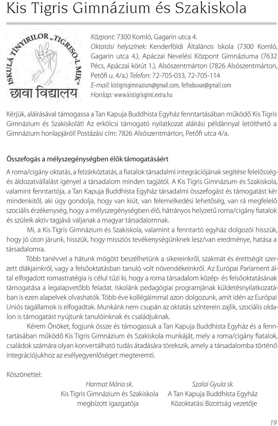 com, felhobuvar@gmail.com Honlap: www.kistigrisgimi.extra.hu Kérjük, aláírásával támogassa a Tan Kapuja Buddhista Egyház fenntartásában működő Kis Tigris Gimnázium és Szakiskolát!
